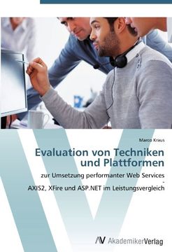 portada Evaluation von Techniken und Plattformen: zur Umsetzung performanter Web Services  -  AXIS2, XFire und ASP.NET im Leistungsvergleich