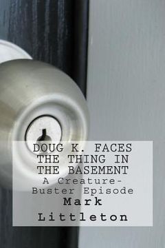 portada Doug K. Faces the Thing in the Basement: A Creature-Buster Episode (en Inglés)