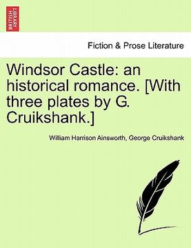 portada windsor castle: an historical romance. [with three plates by g. cruikshank.] (en Inglés)