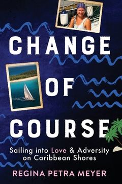 portada Change of Course: Sailing Into Love & Adversity on Caribbean Shores (en Inglés)
