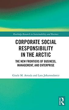 portada Corporate Social Responsibility in the Arctic: The new Frontiers of Business, Management, and Enterprise (Routledge Research in Sustainability and Business) (en Inglés)