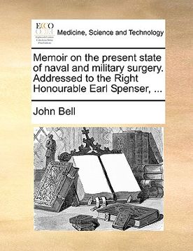 portada memoir on the present state of naval and military surgery. addressed to the right honourable earl spenser, ...