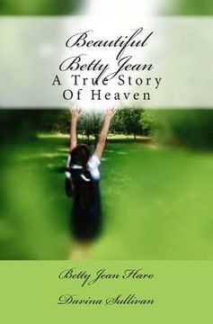 portada Beautiful Betty Jean: A True Story Of Heaven (en Inglés)