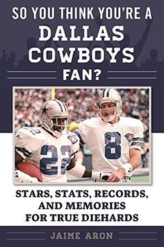portada So You Think You're a Dallas Cowboys Fan?: Stars, Stats, Records, and Memories for True Diehards (So You Think You're a Team Fan)