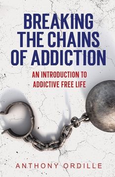 portada Breaking the Chains of Addiction: An Introduction to Addiction-Free Life (en Inglés)