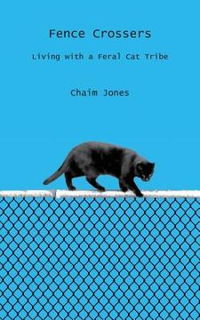 portada Fence Crossers: Living with a Feral Cat Tribe (in English)