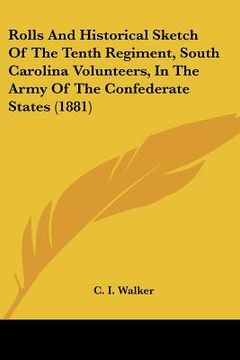 portada rolls and historical sketch of the tenth regiment, south carolina volunteers, in the army of the confederate states (1881)