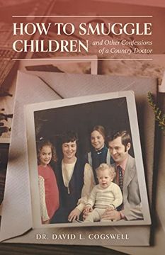 portada How to Smuggle Children and Other Confessions of a Country Doctor (in English)