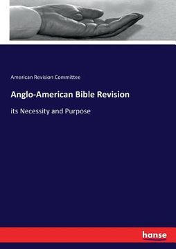 portada Anglo-American Bible Revision: its Necessity and Purpose (en Inglés)