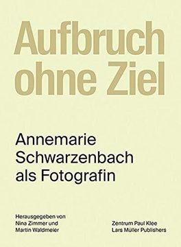 portada Aufbruch Ohne Ziel: Annemarie Schwarzenbach als Fotografin (en Alemán)
