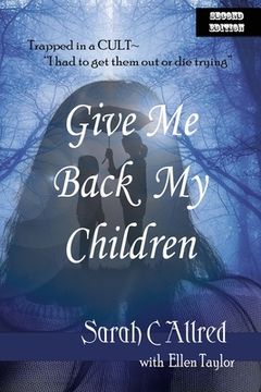 portada Give Me Back My Children: Trapped in a Cult - I had to get them out or die trying.