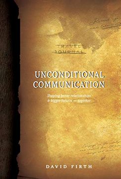 portada Unconditional Communication: Shaping Better Relationships and Bigger Futures - Together (in English)