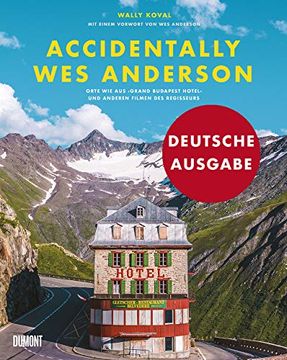 portada Accidentally wes Anderson (Deutsche Ausgabe): Orte wie aus »Grand Budapest Hotel« und Anderen Filmen des Regisseurs (in German)