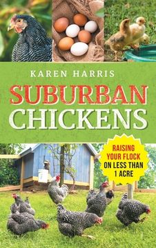portada Suburban Chickens: Raising Your Flock on Less Than One Acre (en Inglés)