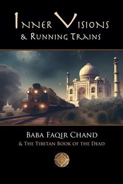 portada Inner Visions and Running Trains: Baba Faqir Chand and The Tibetan Book of the Dead (en Inglés)