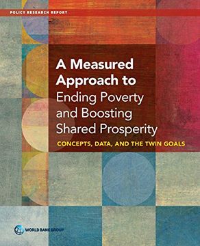 portada A Measured Approach to Ending Poverty and Boosting Shared Prosperity: Concepts, Data, and the Twin Goals (Policy Research Reports)