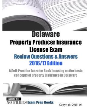 portada Delaware Property Producer Insurance License Exam Review Questions & Answers 2016/17 Edition: A Self-Practice Exercise Book focusing on the basic conc (in English)