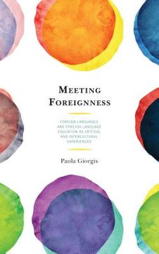 portada Meeting Foreignness: Foreign Languages and Foreign Language Education as Critical and Intercultural Experiences (in English)