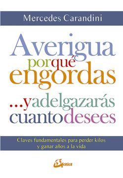 portada Averigua por qué Engordas-- y Adelgazarás Cuanto Desees: Claves Fundamentales Para Perder Kilos y Ganar Años a la Vida (in Spanish)