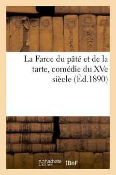 portada La Farce du Pate et de la Tarte, Comedie du xve Siecle, Arrangee en Vers Modernes (en Francés)
