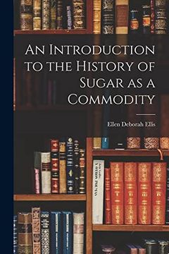 portada An Introduction to the History of Sugar as a Commodity (in English)