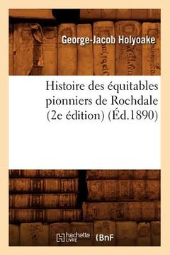 portada Histoire Des Équitables Pionniers de Rochdale (2e Édition) (Éd.1890) (en Francés)