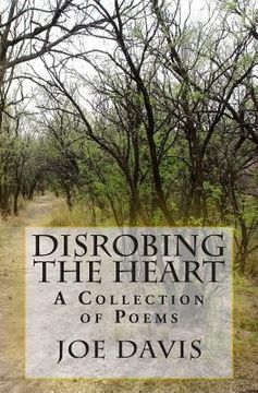 portada Disrobing the Heart: A Collection of Poems (en Inglés)