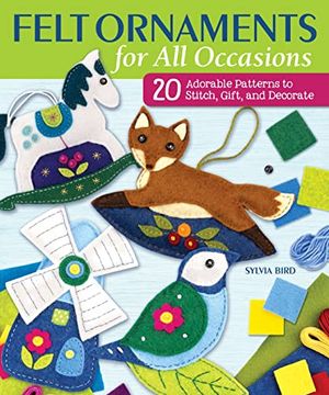 portada Felt Ornaments for all Occasions: 20 Adorable Patterns to Stitch, Gift, and Decorate (en Inglés)