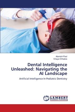 portada Dental Intelligence Unleashed: Navigating the AI Landscape (en Inglés)