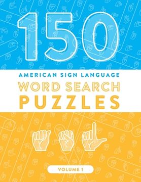 portada 150 American Sign Language Word Search Puzzles: ASL Fingerspelling Alphabet Games (Volume 1) (en Inglés)