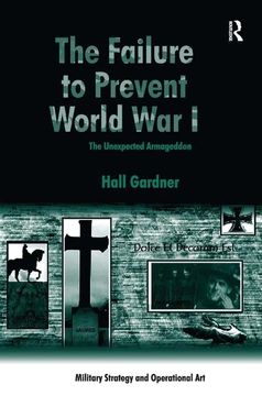 portada The Failure to Prevent World War I: The Unexpected Armageddon (in English)
