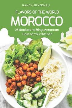 portada Flavors of the World - Morocco: 25 Recipes to Bring Moroccan Flare to Your Kitchen (en Inglés)