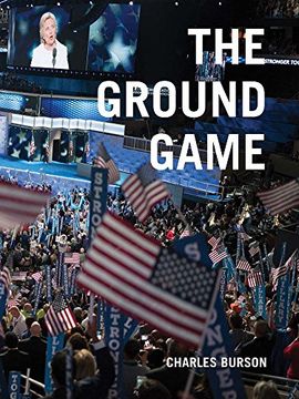 portada Charles Burson: The Ground Game: Through my Lens, the 2016 Campaign (en Inglés)