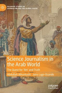 portada Science Journalism in the Arab World: The Quest for 'Ilm' and Truth (en Inglés)