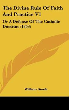 portada the divine rule of faith and practice v1: or a defense of the catholic doctrine (1853)