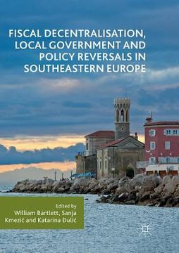portada Fiscal Decentralisation, Local Government and Policy Reversals in Southeastern Europe (in English)