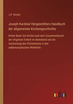 portada Joseph Kardinal Hergenröthers Handbuch der allgemeinen Kirchengeschichte: Dritter Band: Die Kirche nach dem Zusammenbruch der religiösen Einheit im Ab (en Alemán)