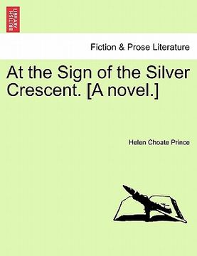 portada at the sign of the silver crescent. [a novel.] (en Inglés)