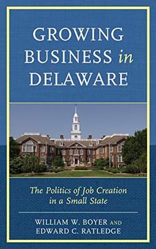 portada Growing Business in Delaware: The Politics of job Creation in a Small State (in English)