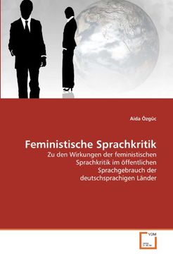 portada Feministische Sprachkritik: Zu den Wirkungen der feministischen Sprachkritik im öffentlichen Sprachgebrauch der deutschsprachigen Länder