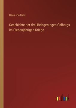 portada Geschichte der drei Belagerungen Colbergs im Siebenjährigen Kriege (en Alemán)