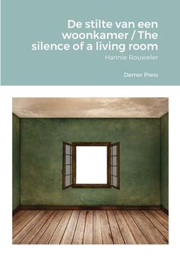 portada De stilte van een woonkamer / The silence of a living room: Hannie Rouweler Demer Press (in English)