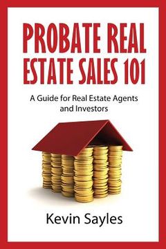 portada Probate Real Estate Sales 101: A Guide for Real Estate Agents and Investors (en Inglés)