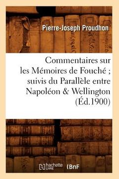 portada Commentaires Sur Les Mémoires de Fouché Suivis Du Parallèle Entre Napoléon & Wellington (Éd.1900) (en Francés)