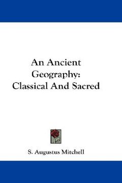 portada an ancient geography: classical and sacred (en Inglés)