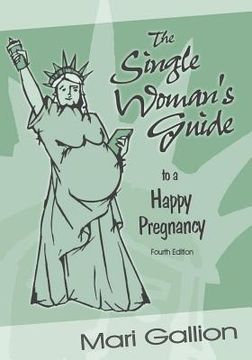 portada The Single Woman's Guide to a Happy Pregnancy: Fourth Edition (en Inglés)