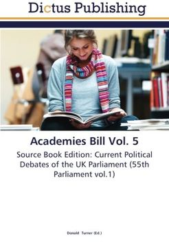 portada Academies Bill Vol. 5: Source Book Edition: Current Political Debates of the UK Parliament (55th Parliament vol.1)