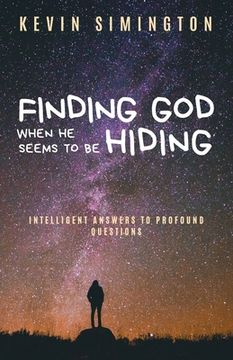 portada Finding God When He Seems to Be Hiding: Intelligent Answers To Profound Questions (in English)