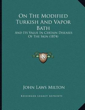 portada on the modified turkish and vapor bath: and its value in certain diseases of the skin (1874) (en Inglés)