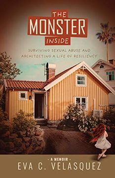 portada The Monster Inside: Surviving Sexual Abuse and Architecting a Life of Resiliency (en Inglés)